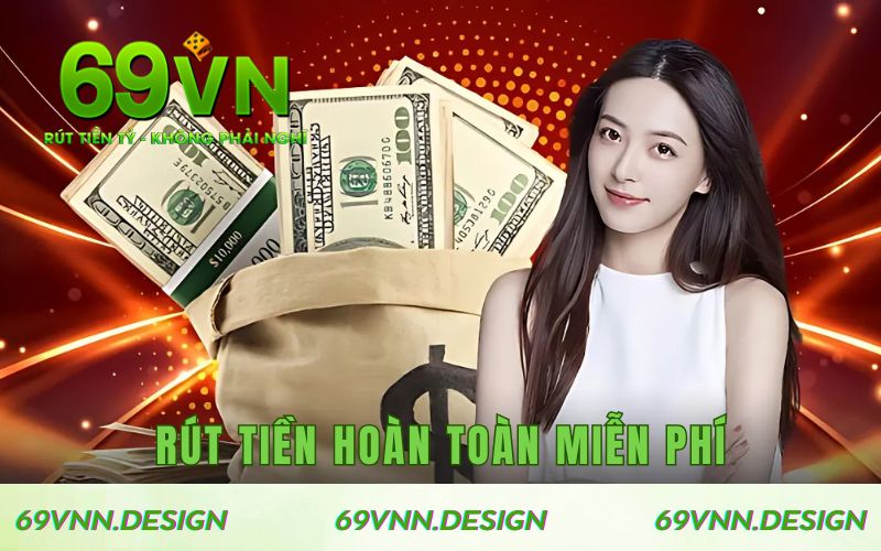 Rút tiền hoàn toàn miễn phí