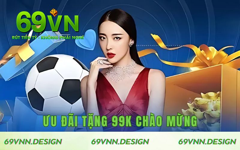 Ưu đãi tặng 99K chào mừng
