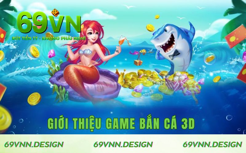 Giới thiệu game bắn cá 3D tại 69VN
