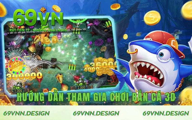 Hướng dẫn các bước tham gia chơi bắn cá tại 69VN