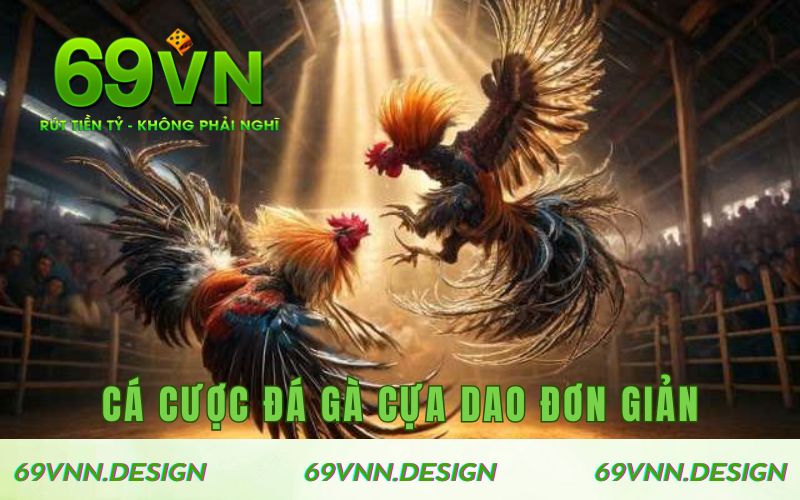 Cá cược đá gà cựa dao đơn giản cho hội viên