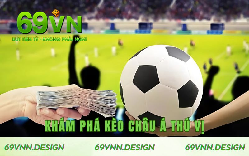 Khám phá kèo châu Á thú vị