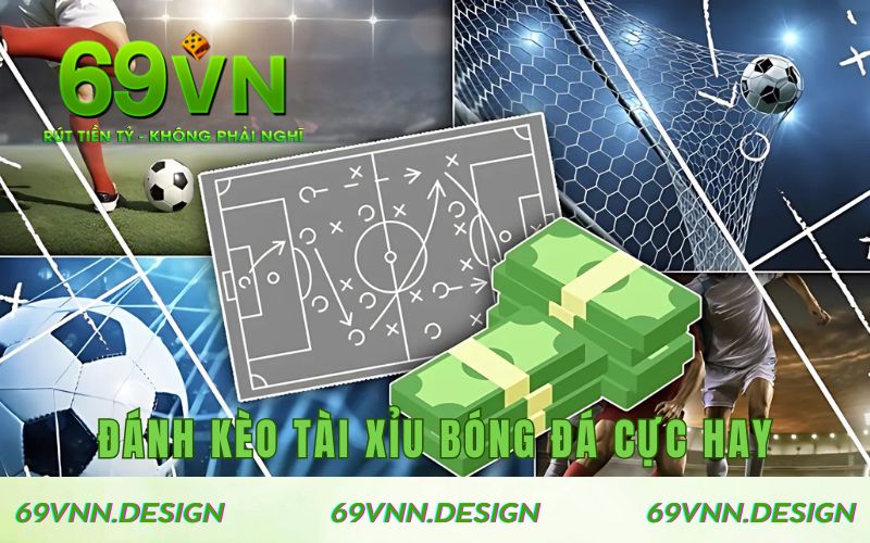 Đánh kèo tài xỉu bóng đá cực hay