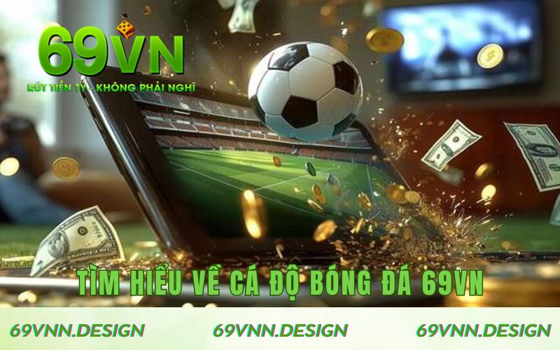 Tìm hiểu về cá độ bóng đá 69VN