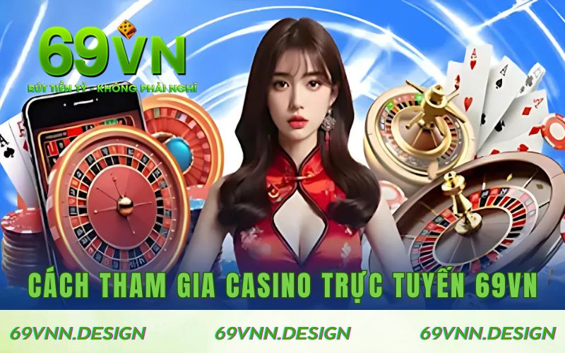 Cách chơi casino online tại 69VN