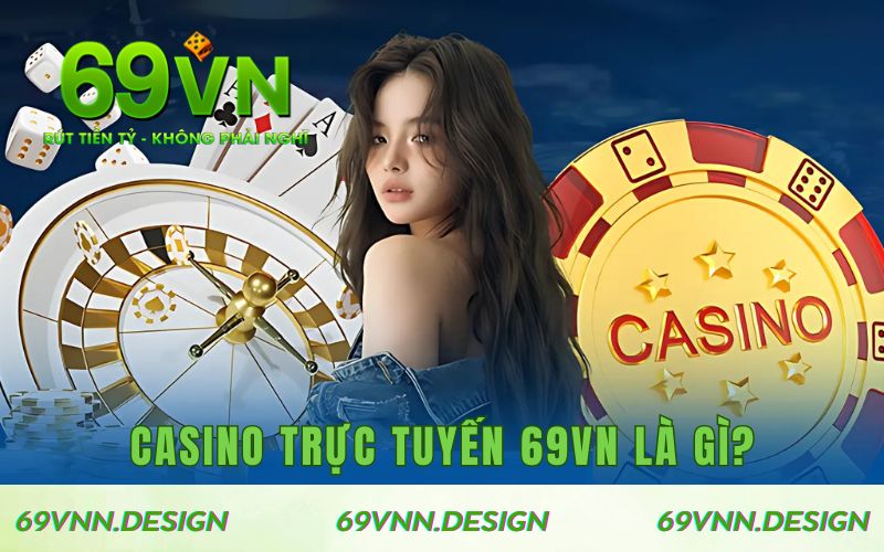 Casino trực tuyến 69VN là gì?