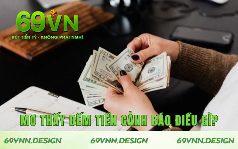 Chiêm bao thấy đếm tiền cảnh báo điều gì?