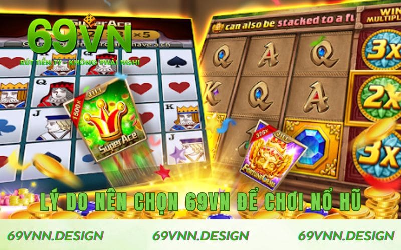Lý do nên chọn 69VN để chơi game nổ hũ rút tiền mặt