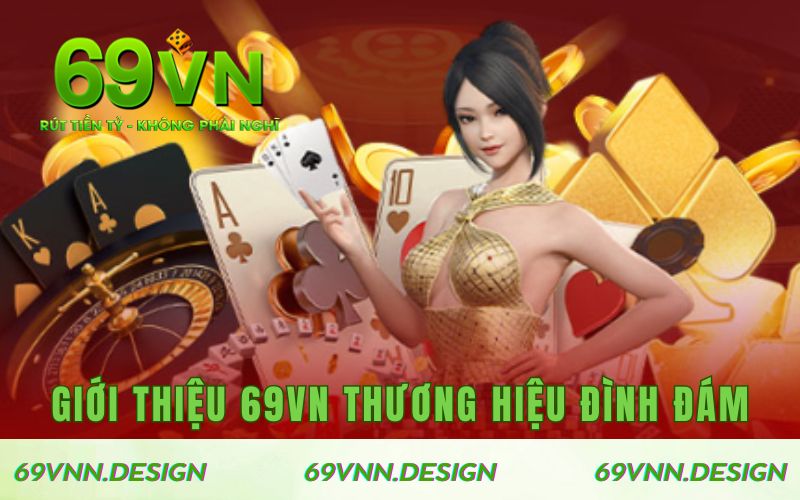 Giới thiệu 69VN thương hiệu giải trí đình đám