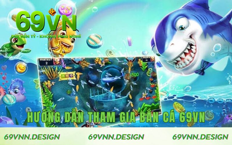 Hướng dẫn chơi săn cá 69VN