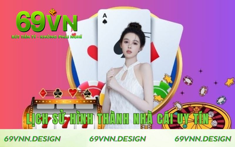 Lịch sử hình thành nên nhà cái 69VN uy tín
