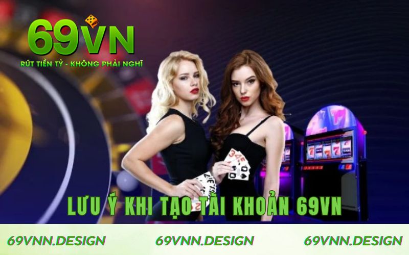 Lưu ý khi tạo tài khoản 69VN