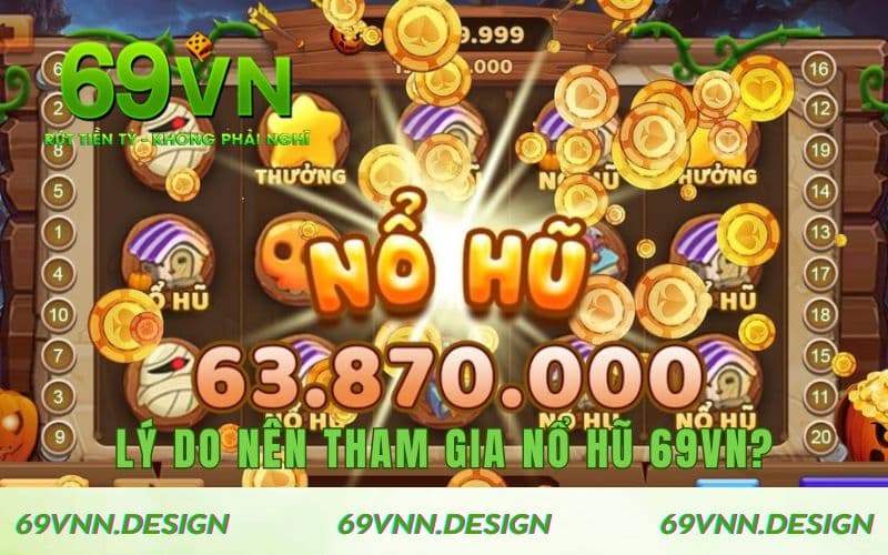 Lý do nên tham gia chơi Nổ Hũ 69VN?