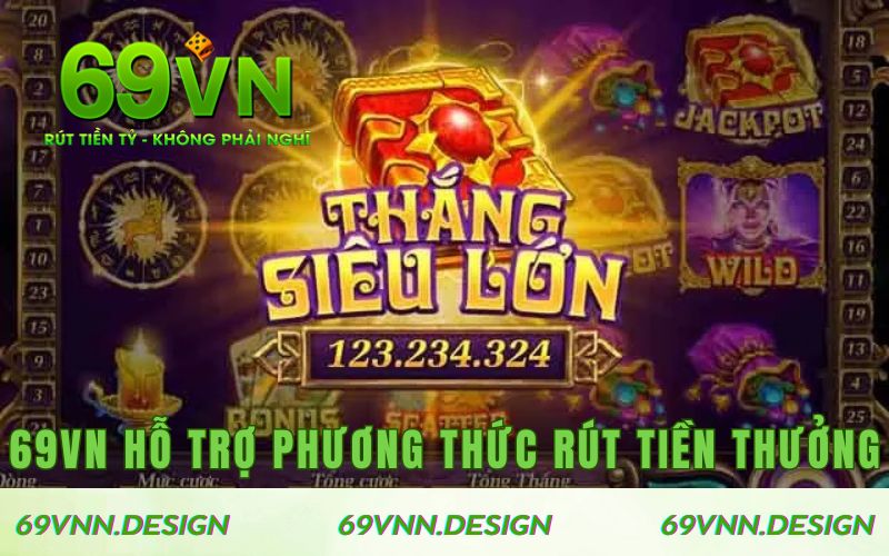 Nổ Hũ 69VN hỗ trợ đa dạng phương thức rút tiền thưởng