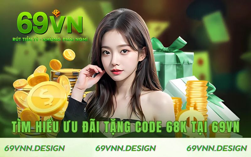 Tìm hiểu khuyến mãi tặng code 68k tại 69VN