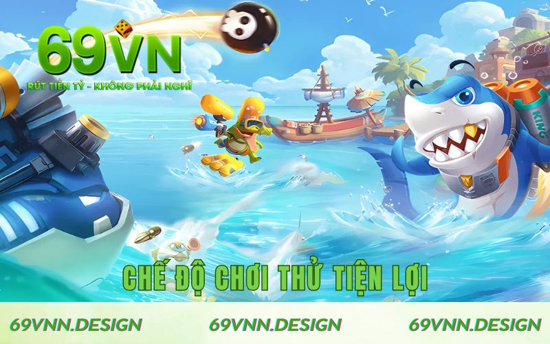 Chế độ chơi thử tiện lợi